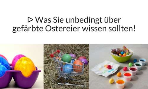 Was Sie unbedingt über gefärbte Ostereier wissen sollten