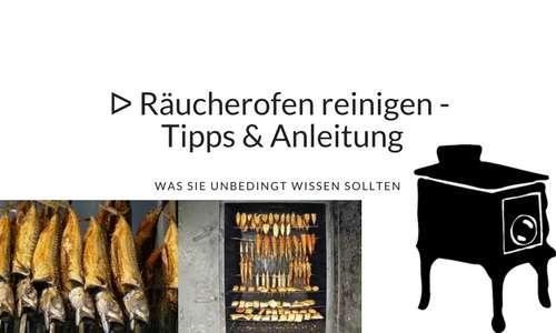 Räucherofen reinigen - Tipps & Anleitung