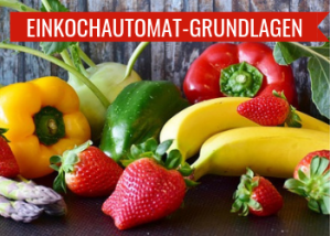 Einkochautomaten Grundlagen
