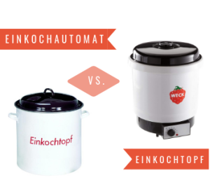 Einkochautomat versus Einkochtopf