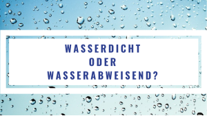 Wasserdicht oder wasserabweisend