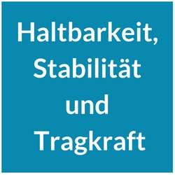 Haltbarkeit, Stabilität und Tragkraft