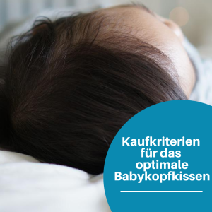 Kaufkriterien für das optimale Babykopfkissen