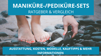 Maniküre-/Pediküre-Sets Ratgeber und Vergleich