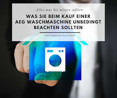 Alles was Sie beim Kauf einer AEG Waschmaschine beachten sollten