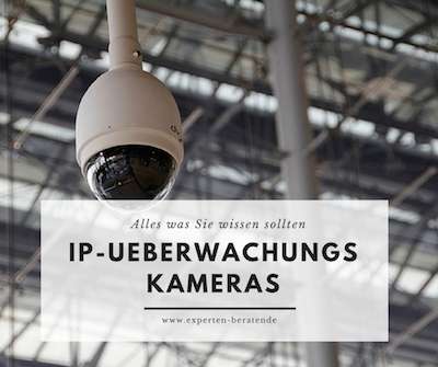 IP Überwachungskameras - Was Sie unbedingt wissen sollten