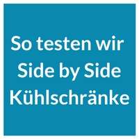 So testen wir Side by Side Kühlschränke