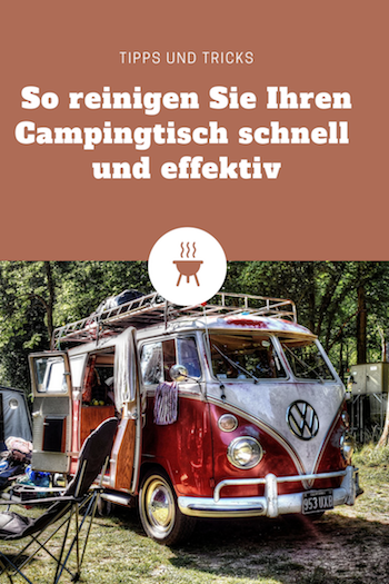 So reinigen Sie Ihren Campingtisch